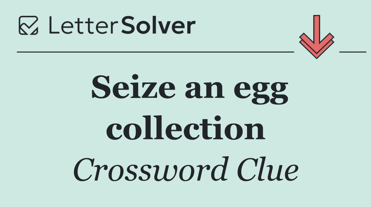 Seize an egg collection