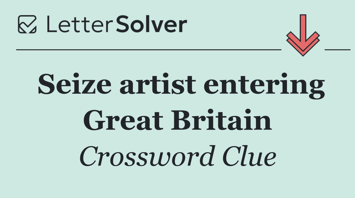 Seize artist entering Great Britain