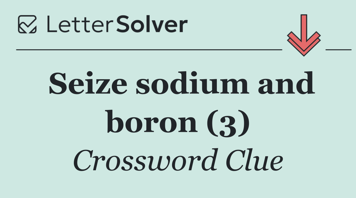 Seize sodium and boron (3)
