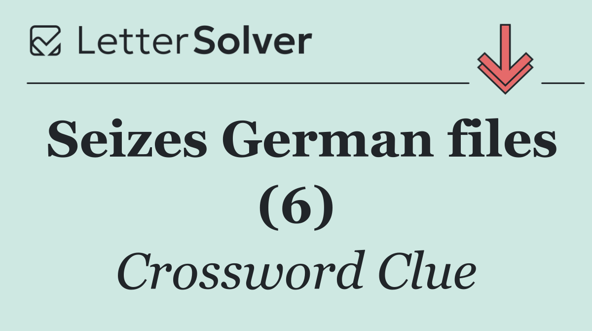 Seizes German files (6)