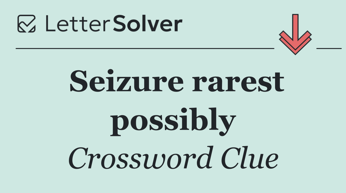 Seizure rarest possibly
