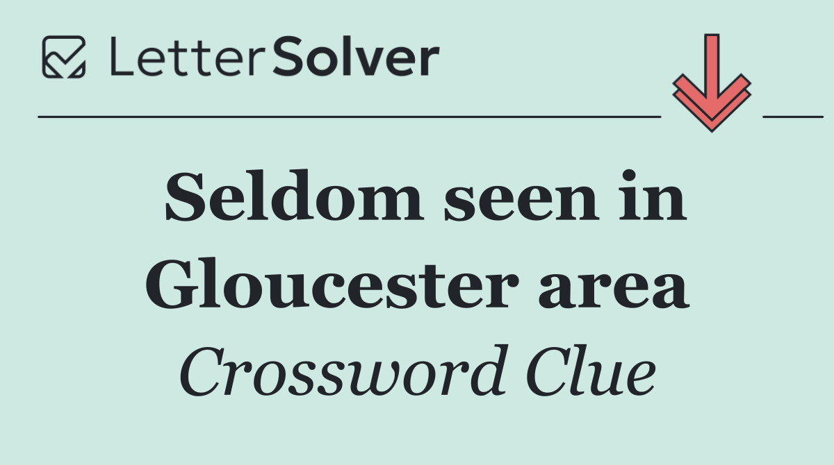 Seldom seen in Gloucester area