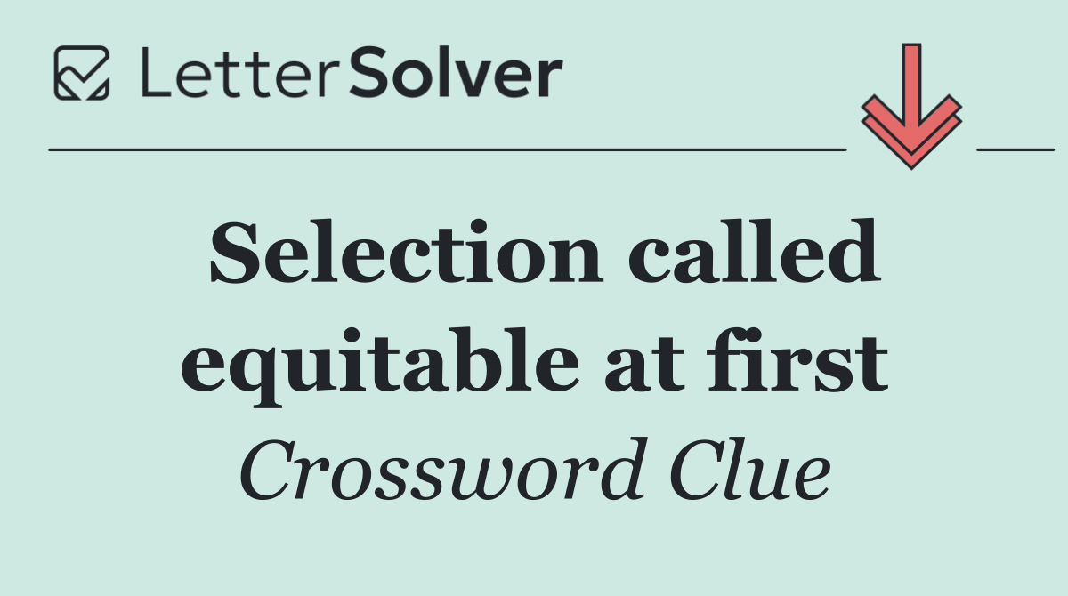 Selection called equitable at first