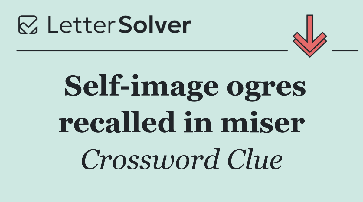 Self image ogres recalled in miser