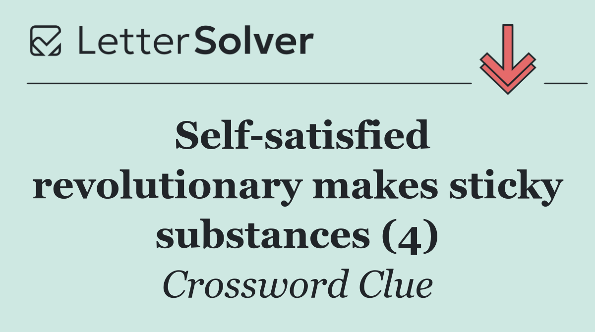 Self satisfied revolutionary makes sticky substances (4)
