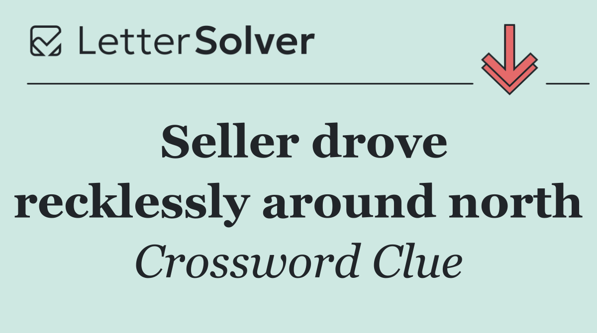 Seller drove recklessly around north