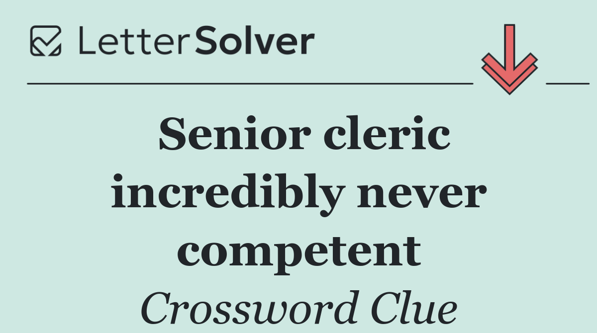 Senior cleric incredibly never competent