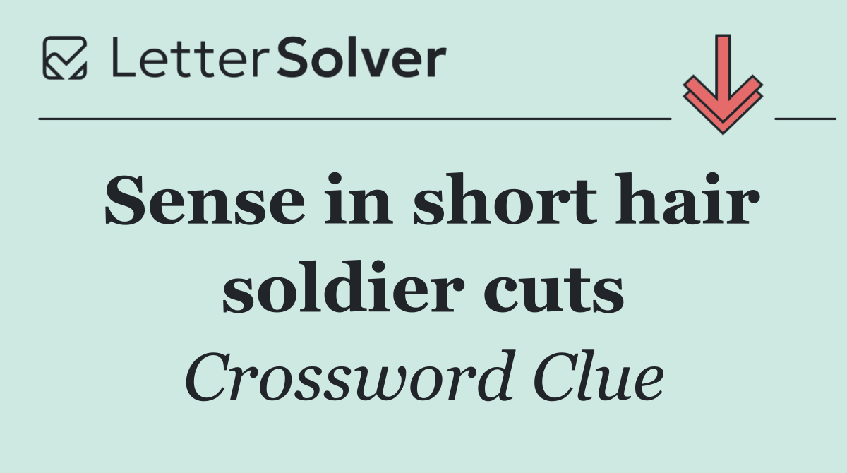 Sense in short hair soldier cuts