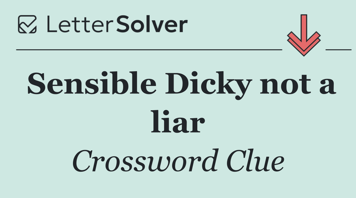 Sensible Dicky not a liar