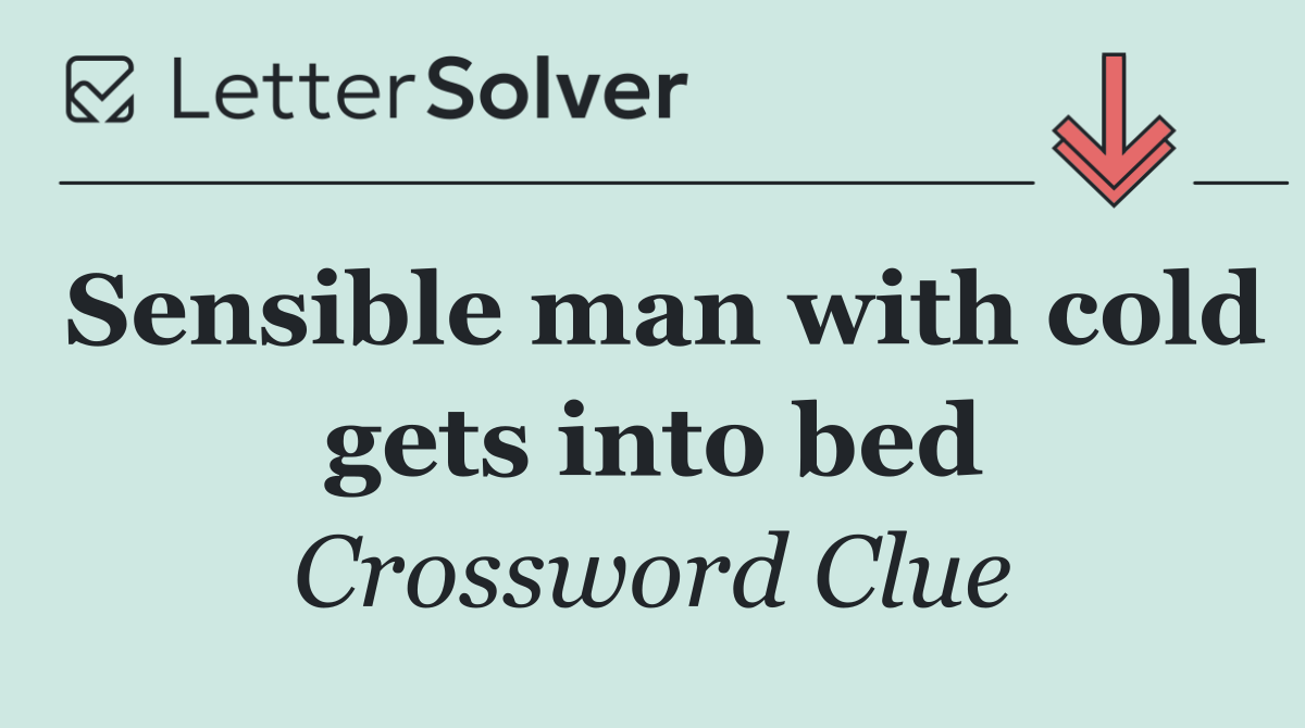 Sensible man with cold gets into bed