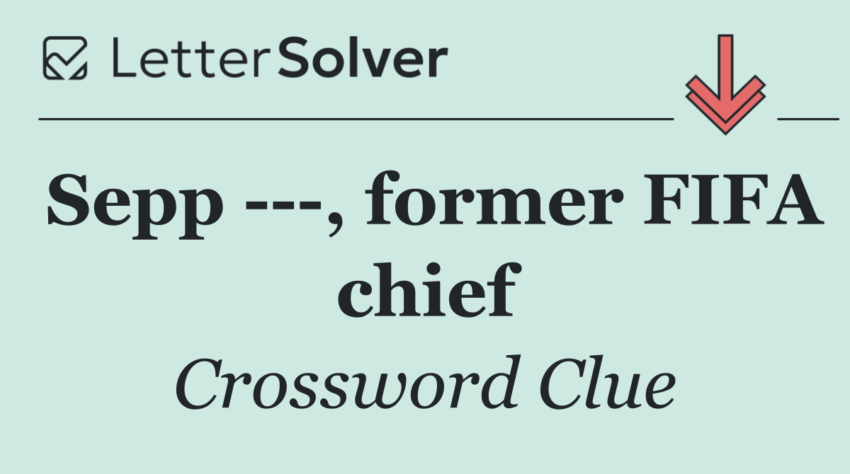 Sepp    , former FIFA chief