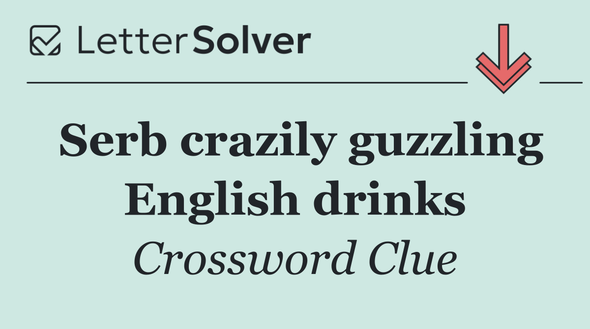 Serb crazily guzzling English drinks