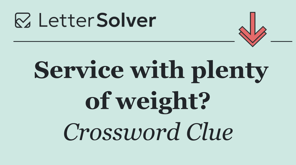 Service with plenty of weight?
