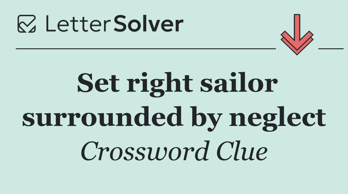 Set right sailor surrounded by neglect