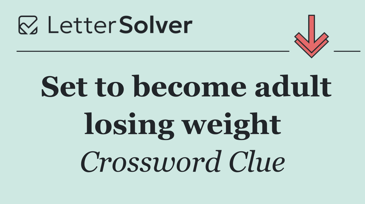 Set to become adult losing weight