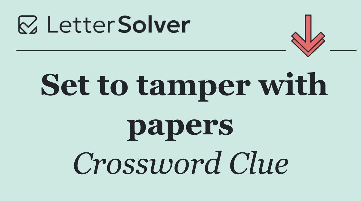 Set to tamper with papers