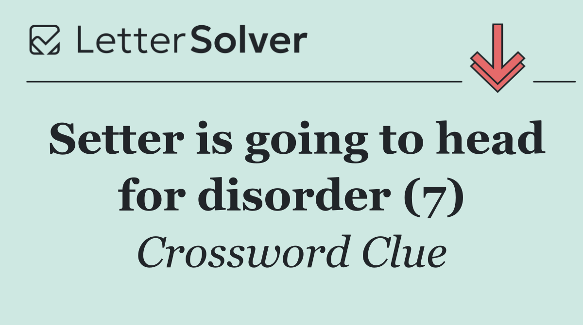 Setter is going to head for disorder (7)