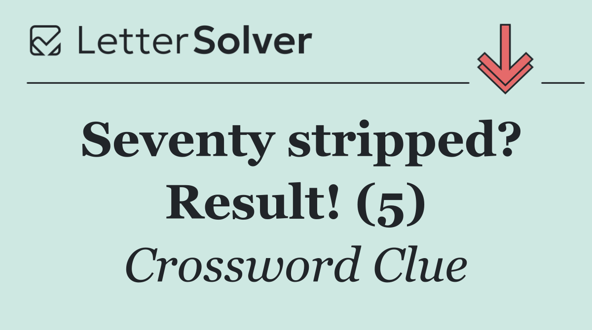 Seventy stripped? Result! (5)