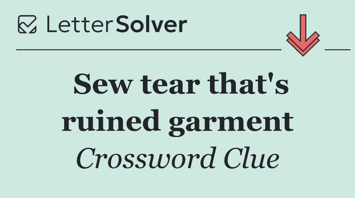 Sew tear that's ruined garment