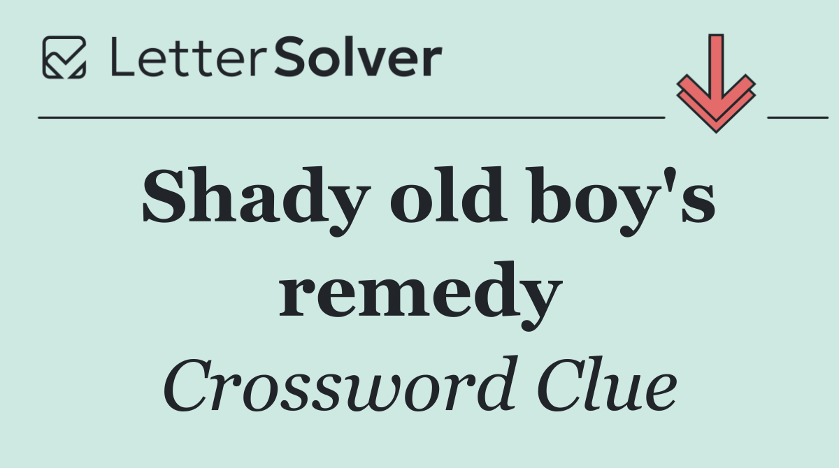 Shady old boy's remedy
