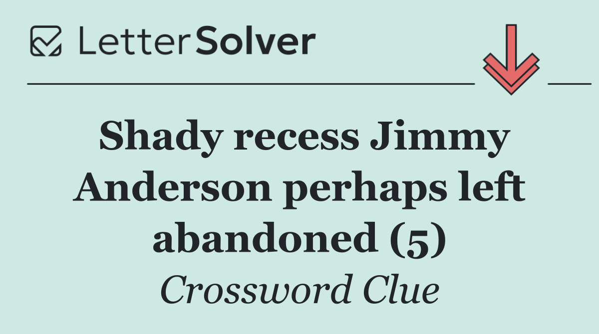 Shady recess Jimmy Anderson perhaps left abandoned (5)
