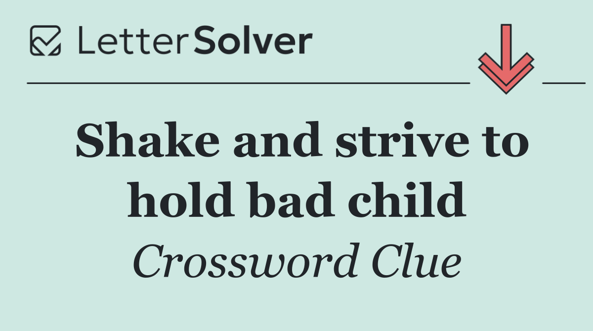 Shake and strive to hold bad child