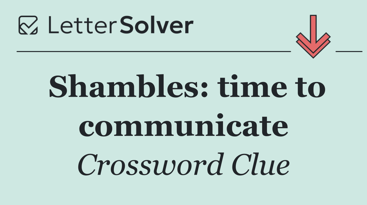 Shambles: time to communicate