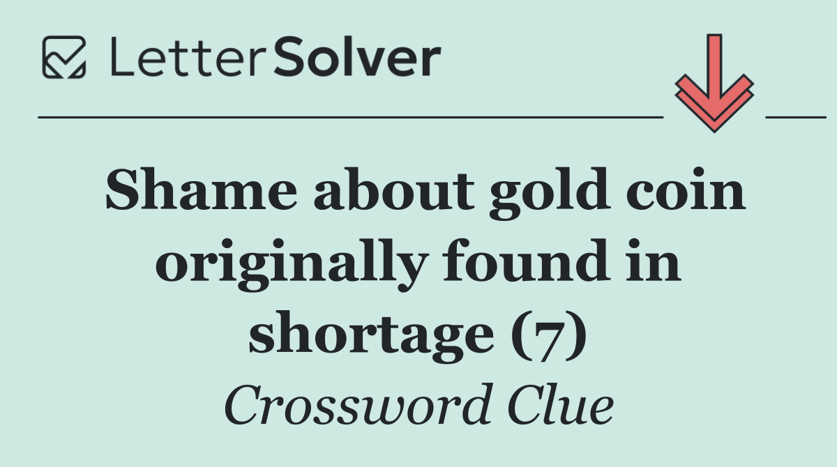 Shame about gold coin originally found in shortage (7)