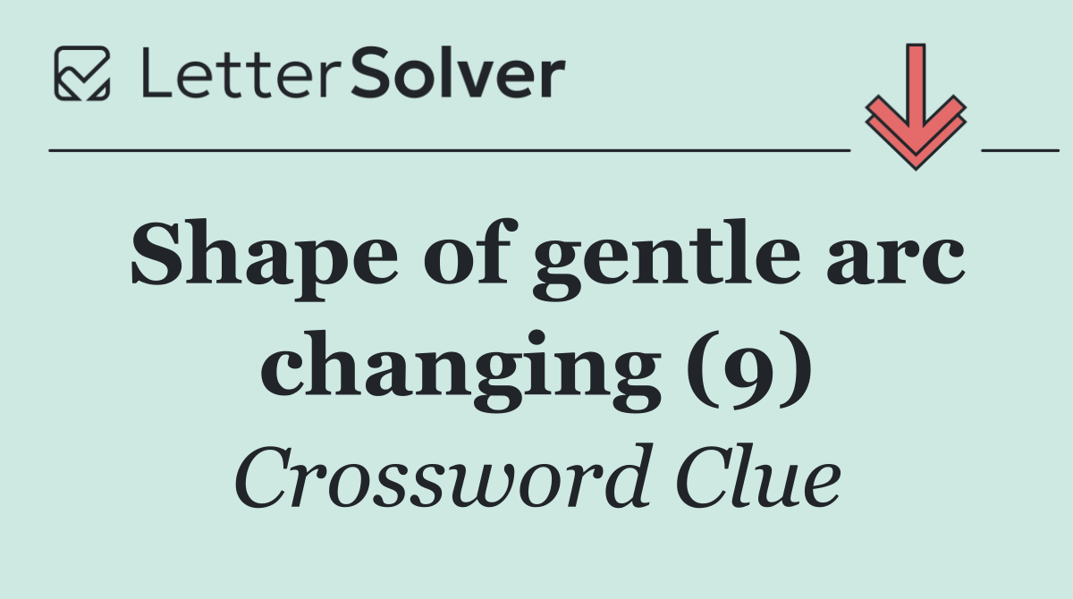 Shape of gentle arc changing (9)