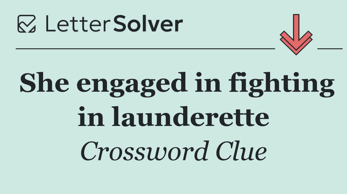 She engaged in fighting in launderette