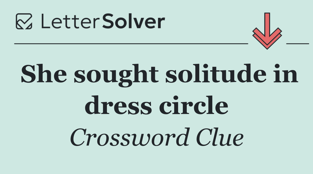 She sought solitude in dress circle
