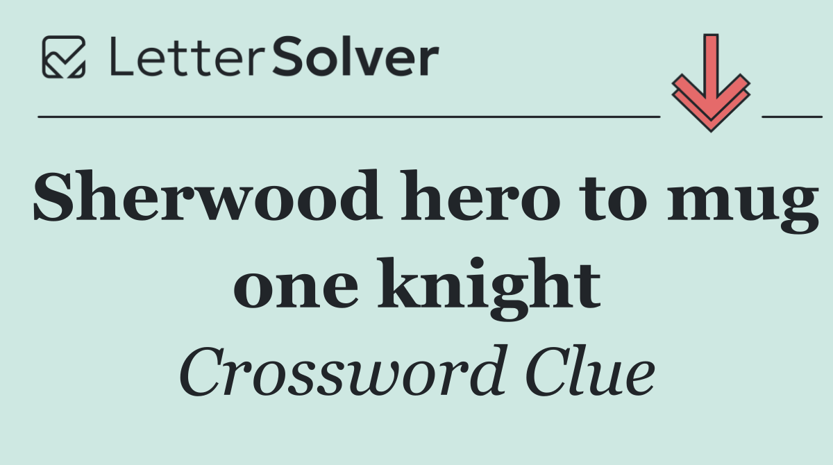 Sherwood hero to mug one knight