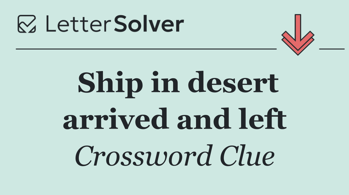 Ship in desert arrived and left