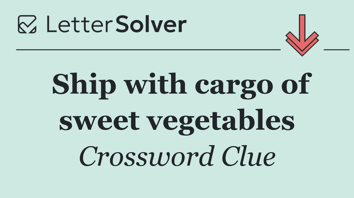 Ship with cargo of sweet vegetables