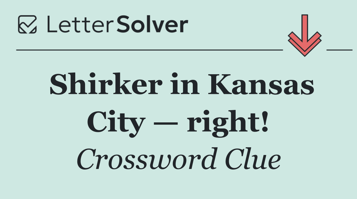 Shirker in Kansas City — right!