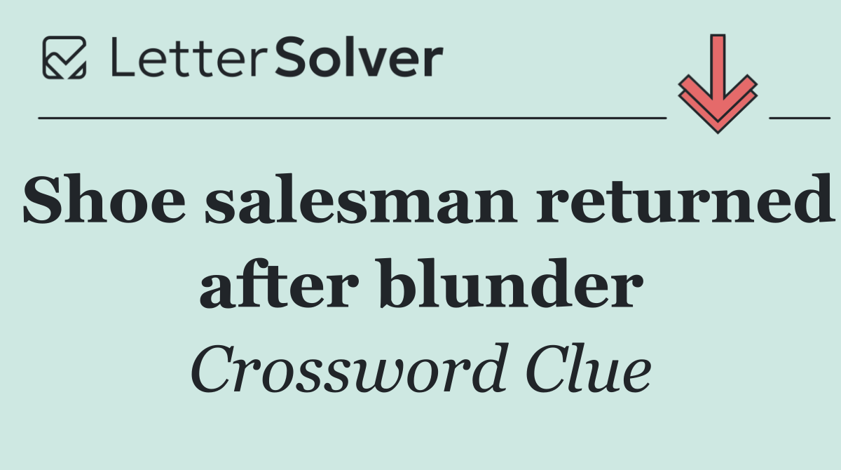 Shoe salesman returned after blunder