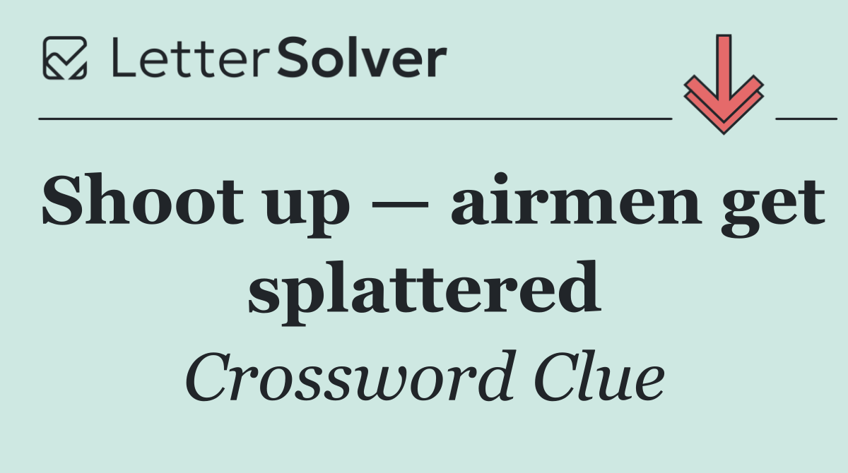 Shoot up — airmen get splattered