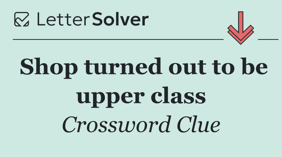 Shop turned out to be upper class