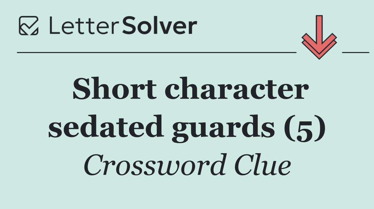 Short character sedated guards (5)