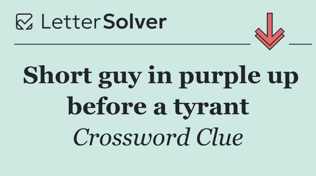 Short guy in purple up before a tyrant