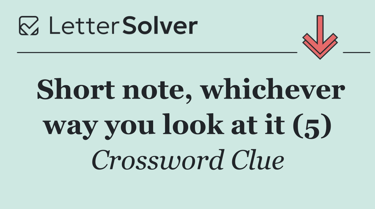 Short note, whichever way you look at it (5)