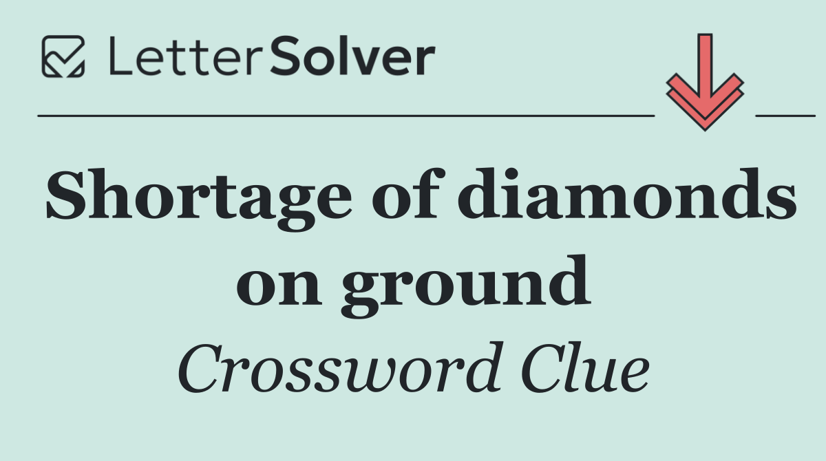 Shortage of diamonds on ground
