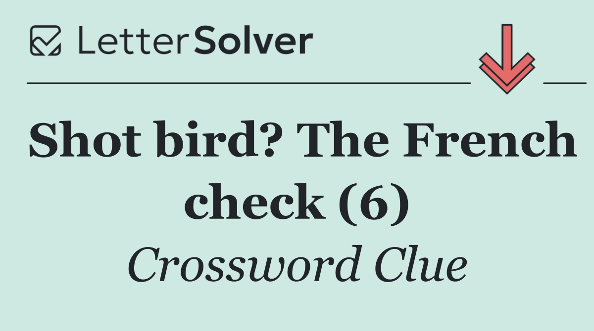 Shot bird? The French check (6)