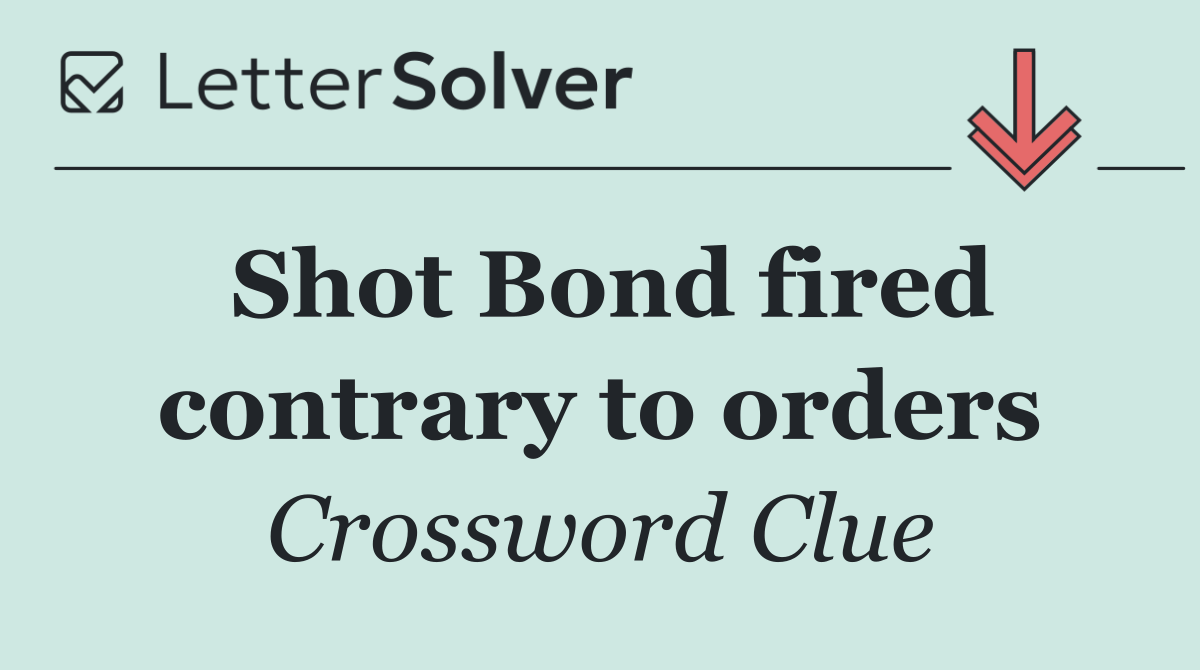 Shot Bond fired contrary to orders