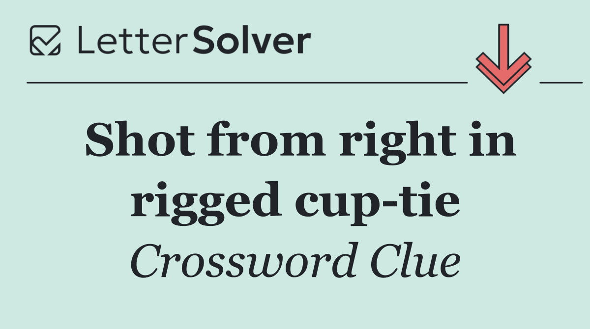 Shot from right in rigged cup tie
