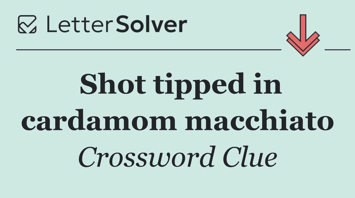 Shot tipped in cardamom macchiato