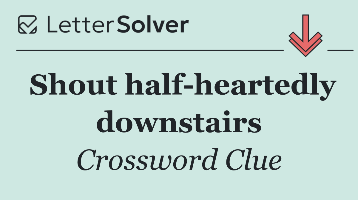Shout half heartedly downstairs