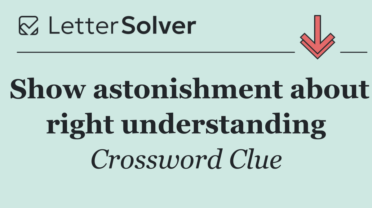 Show astonishment about right understanding