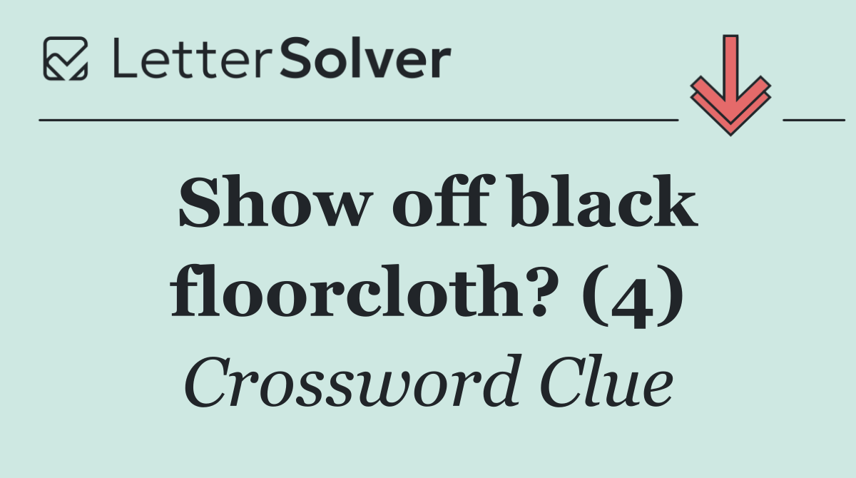 Show off black floorcloth? (4)