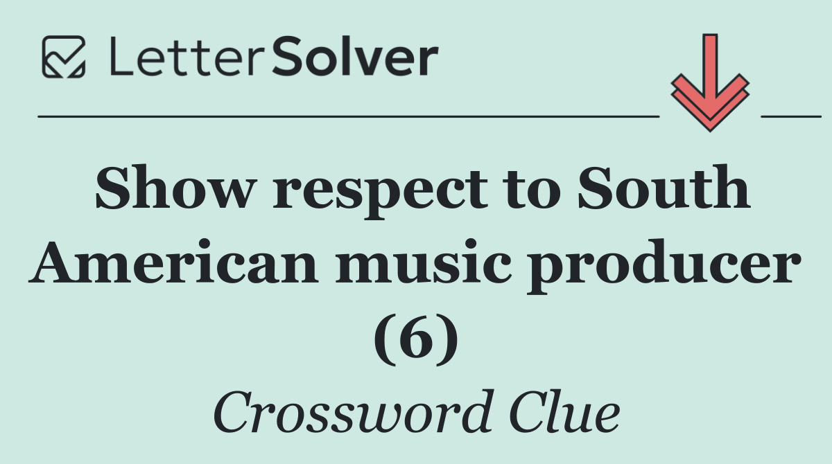 Show respect to South American music producer (6)